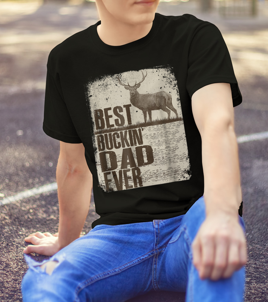 Best Buckin Dad Ever Funny Dads Stag Deer Rustic Outdoors T-Shirt