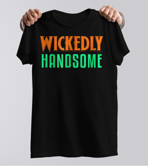 Wickedly Handsome Best Cool Dad Husband Boyfriend Guy T-Shirt