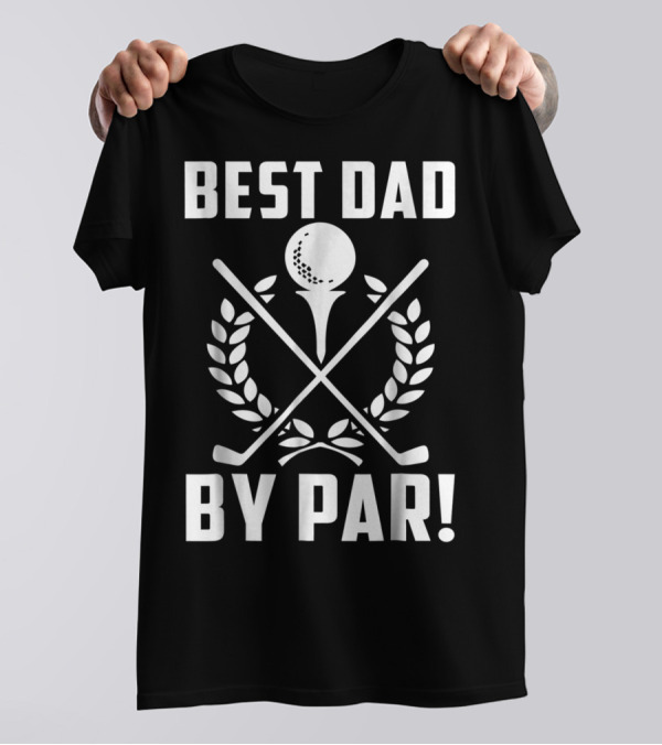 Best Dad By Par Golf Themed Design With Crossed Clubs And Laurel Wreath T-Shirt