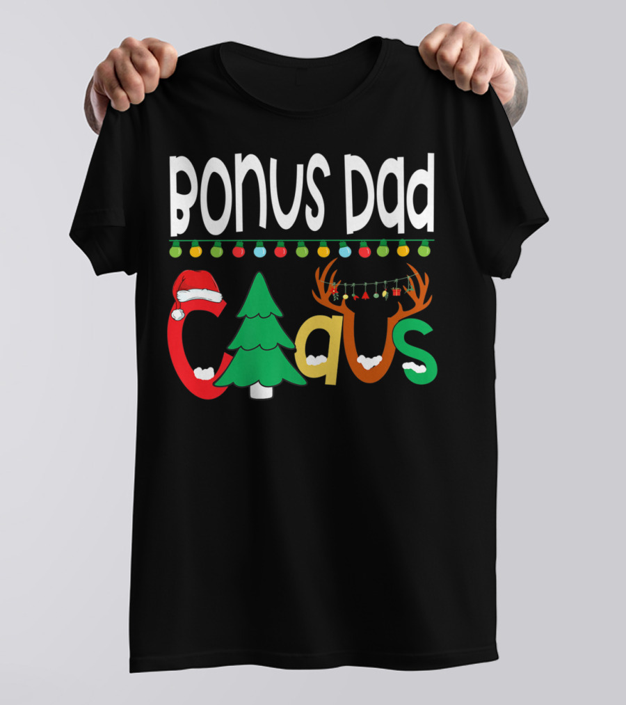 Bonus Dad Claus Christmas Lights Santa Hat Tree Reindeer Antlers T-Shirt