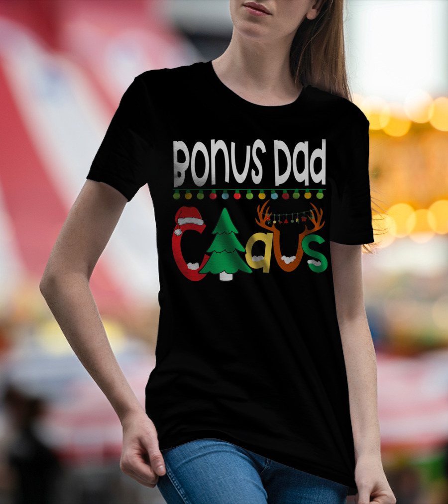 Bonus Dad Claus Christmas Lights Santa Hat Tree Reindeer Antlers T-Shirt