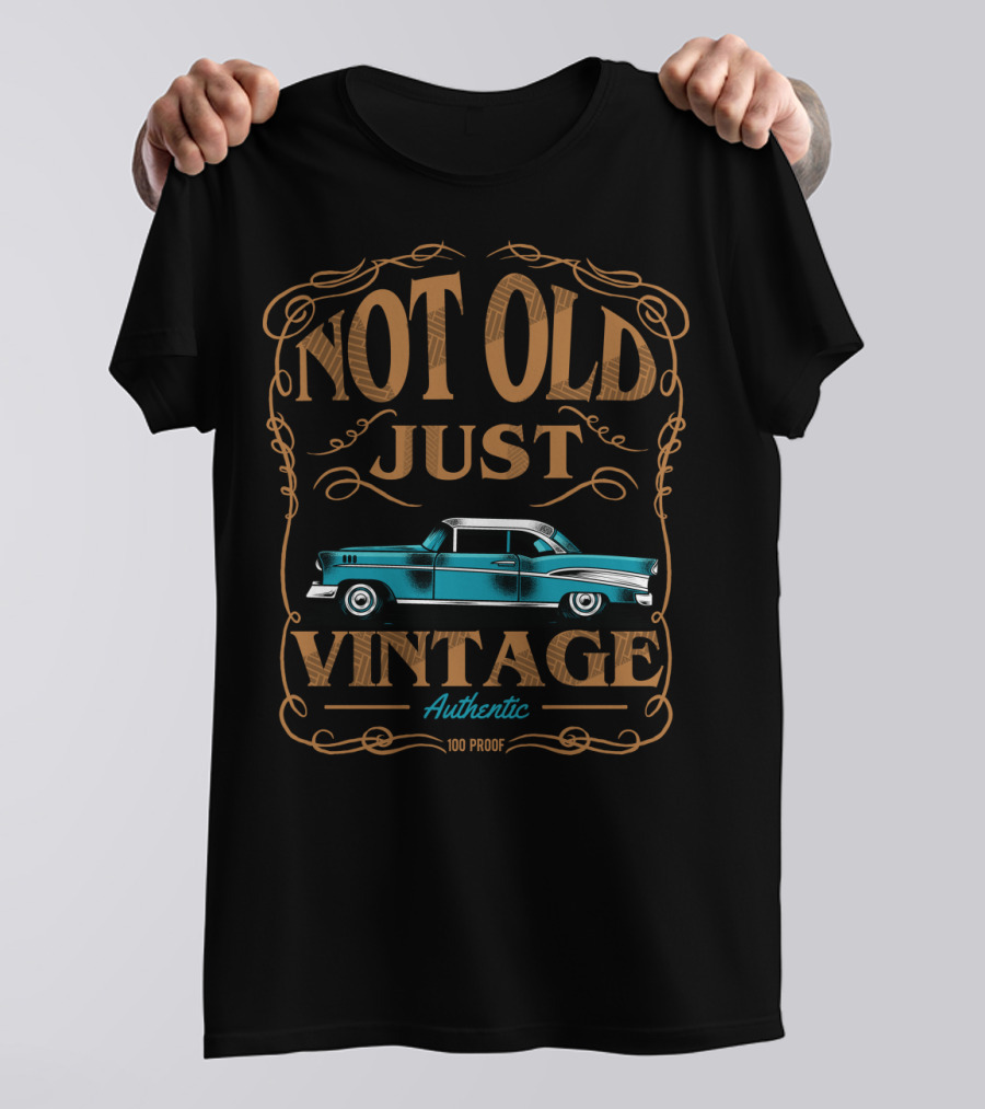 Not Old Just Vintage Classic Car Dad Grandpa Birthday Authentic 100 Proof T-Shirt