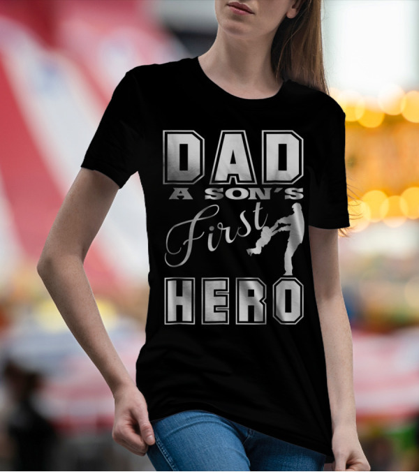 Dad A Son's First Hero T-Shirt