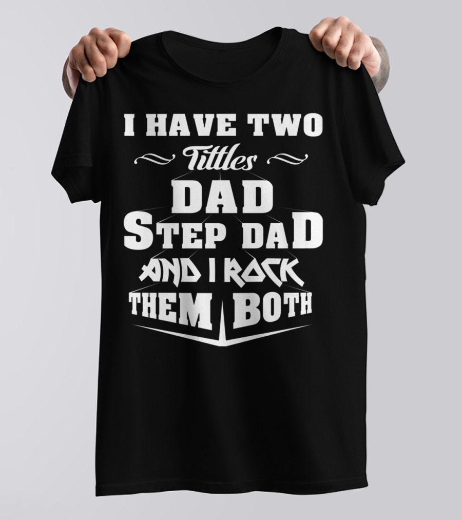 I Have Two Titles Dad Stepdad And I Rock Them Both T-Shirt