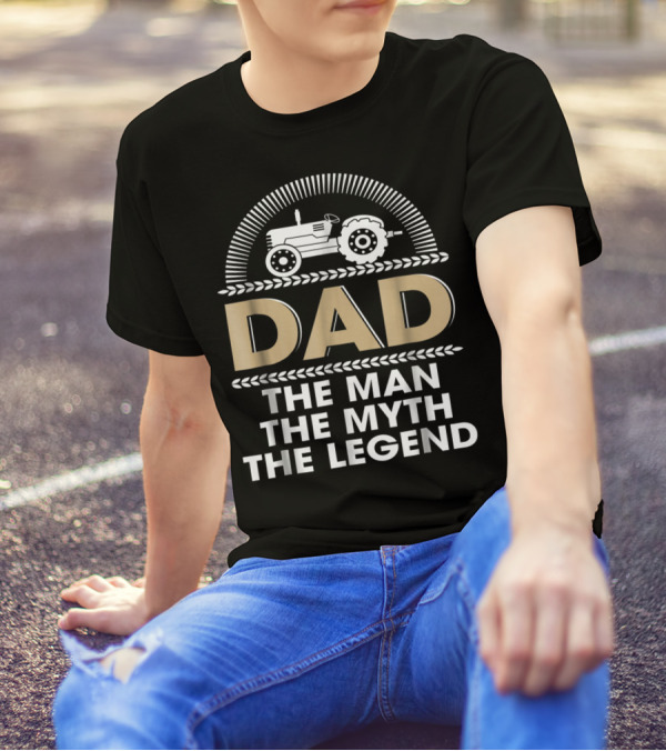 Dad Farmer Tractor The Man The Myth The Legend T-Shirt