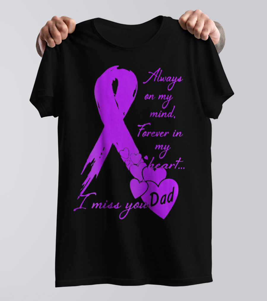 Always On My Mind Forever In My Heart I Miss You Dad T-Shirt