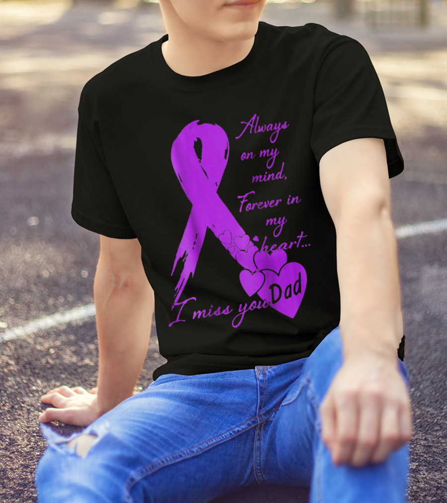 Always On My Mind Forever In My Heart I Miss You Dad T-Shirt