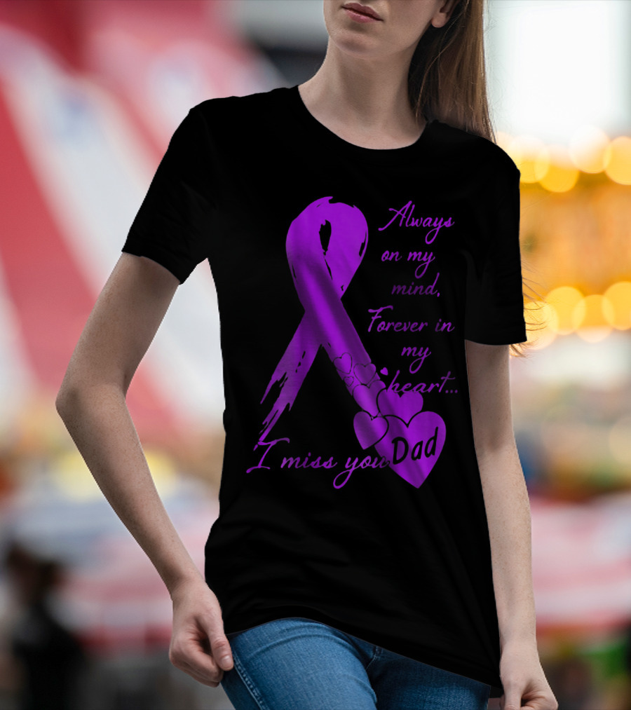 Always On My Mind Forever In My Heart I Miss You Dad T-Shirt