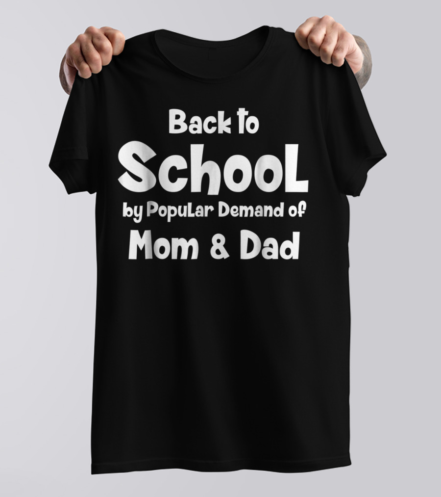 Back To School By Popular Demand Of Mom And Dad T-Shirt