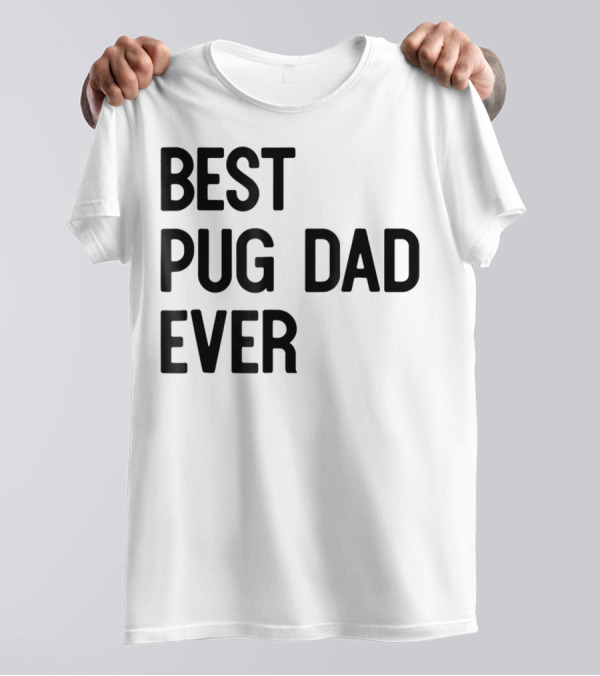 Best Pug Dad Ever Dog Ideas28 T-Shirt