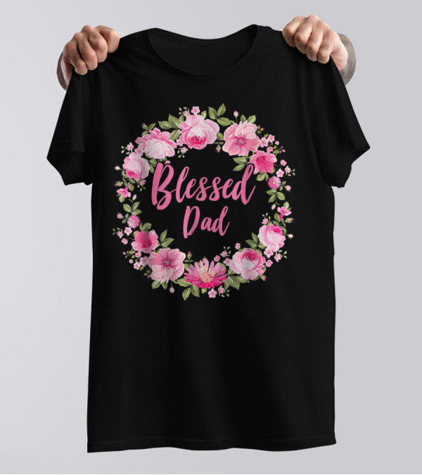 Blessed Dad Floral Wreath Pink Roses T-Shirt