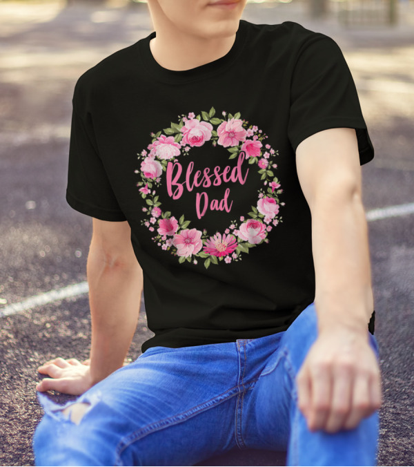 Blessed Dad Floral Wreath Pink Roses T-Shirt
