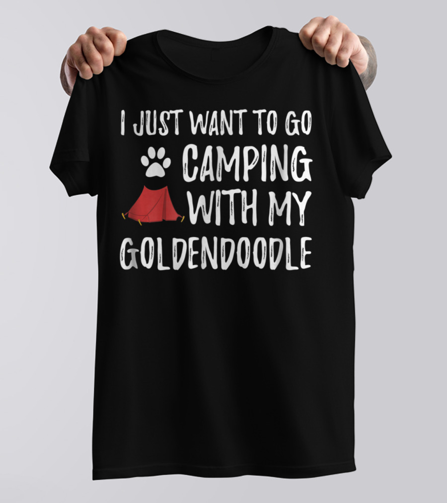 Camping With My Goldendoodle - I Just Want To Go Camping With My Funny Dog Mom Dog Dad Camper T-Shirt