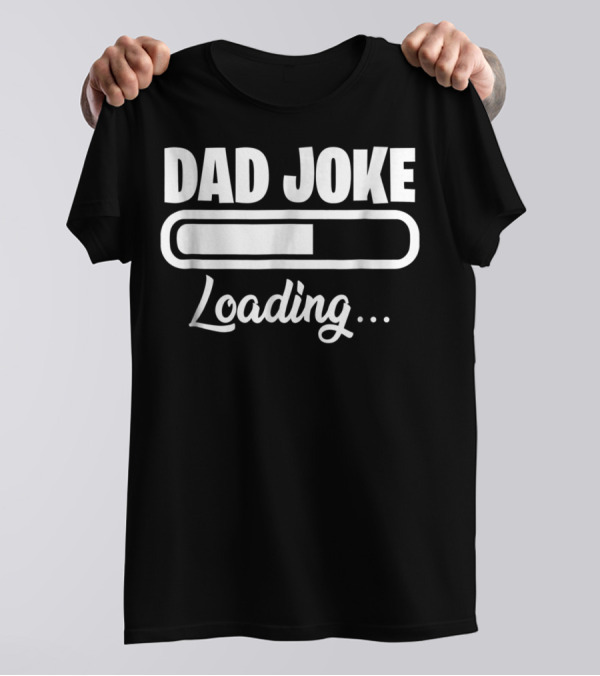 Dad Joke Loading For Unfunny Dads And Fathers T-Shirt