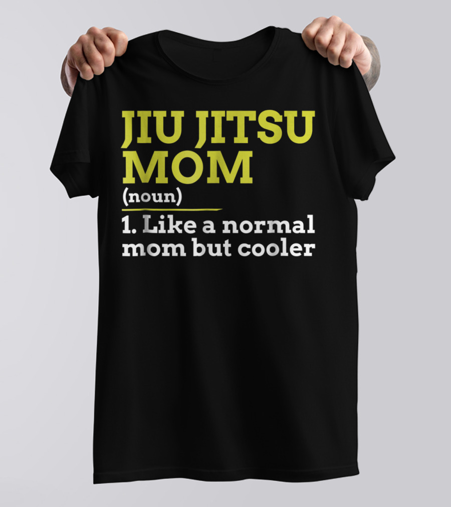 Jiu Jitsu Mom Noun 1 Like A Normal Mom But Cooler T-Shirt