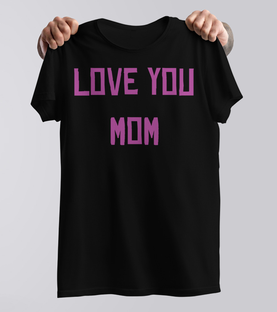 LOVE YOU MOM T-Shirt