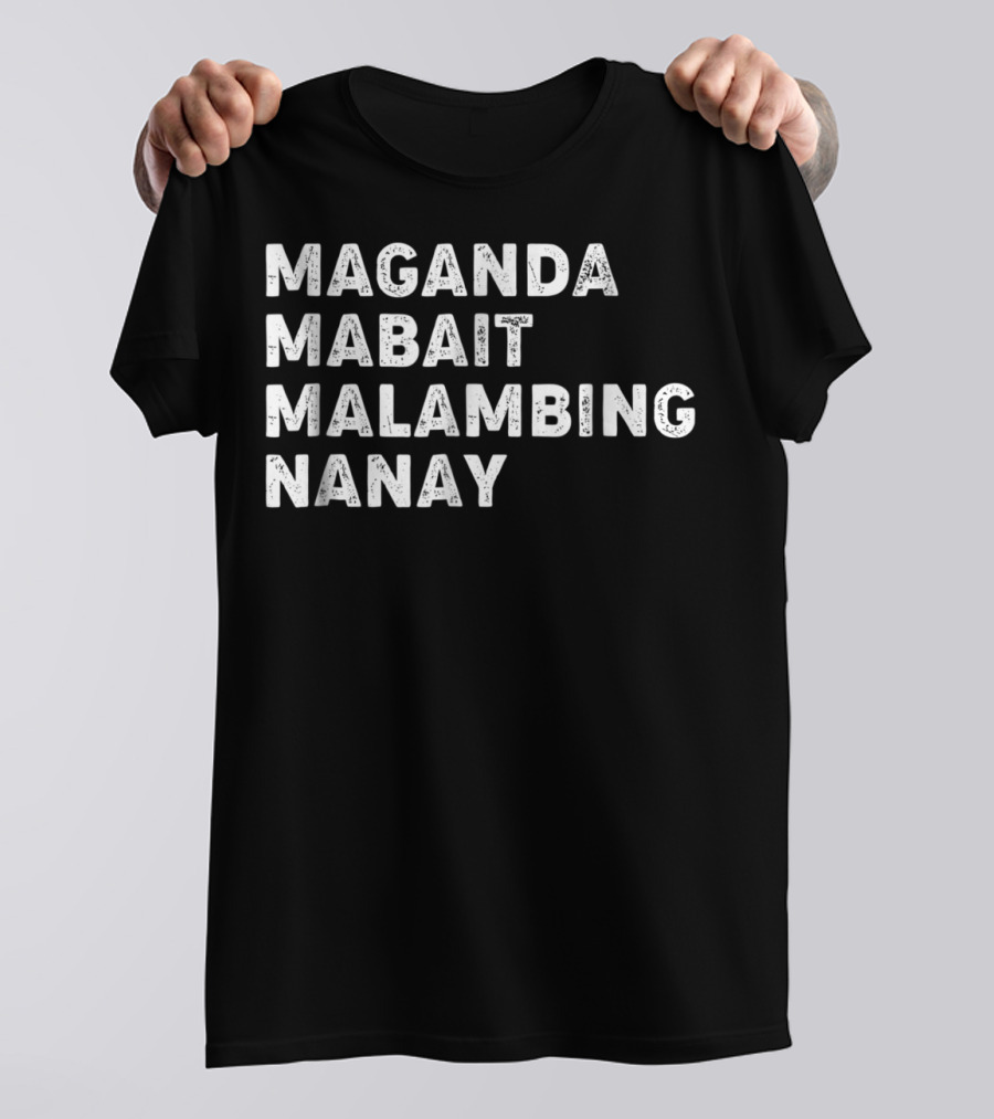 MAGANDA MABAIT MALAMBING NANAY T-Shirt