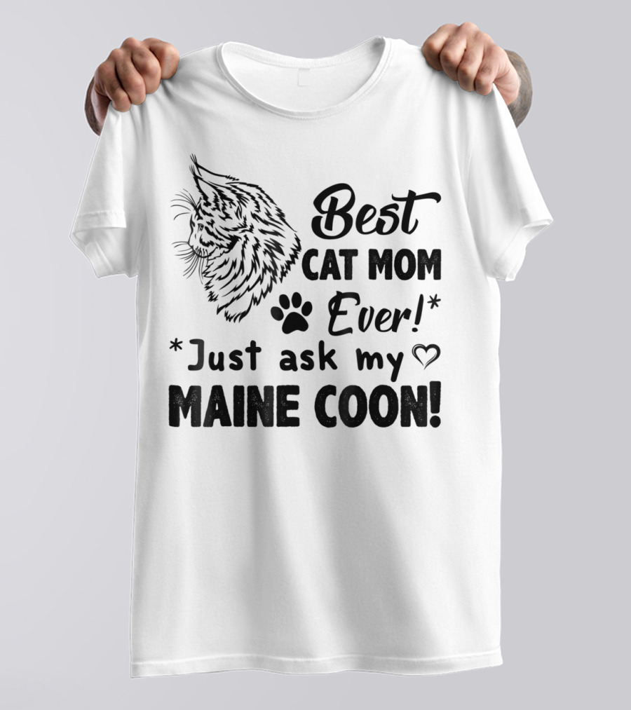 Best Cat Mom Ever Just Ask My Maine Coon T-Shirt