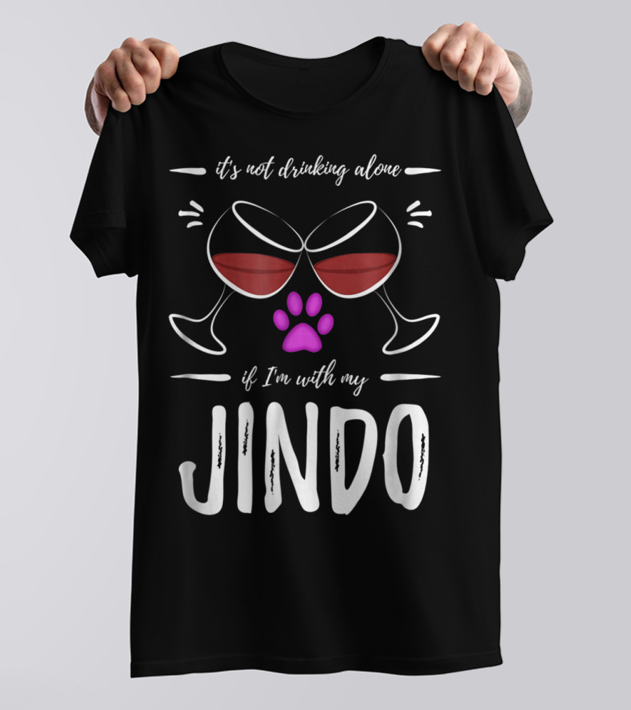 It's Not Drinking Alone If I'm With My Jindo Wine Lover Dog Paw T-Shirt
