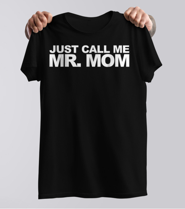 Just Call Me Mr Mom Funny Dad For 66 T-Shirt