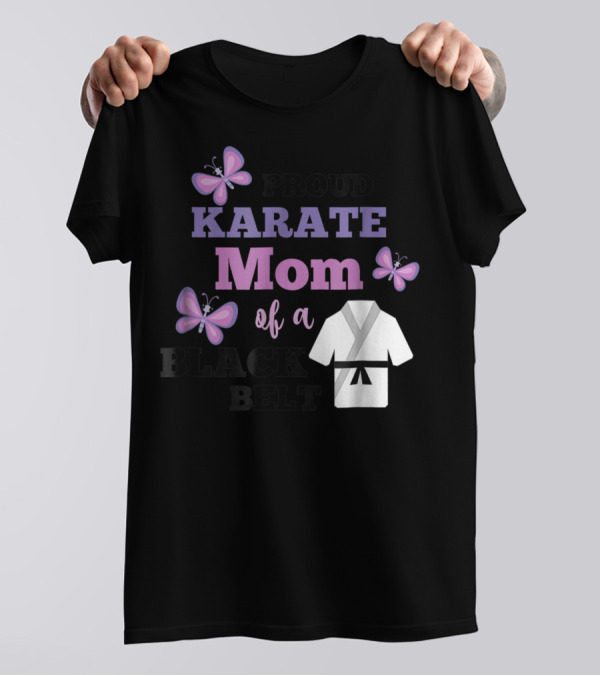 PROUD KARATE MOM OF A BLACK BELT T-Shirt