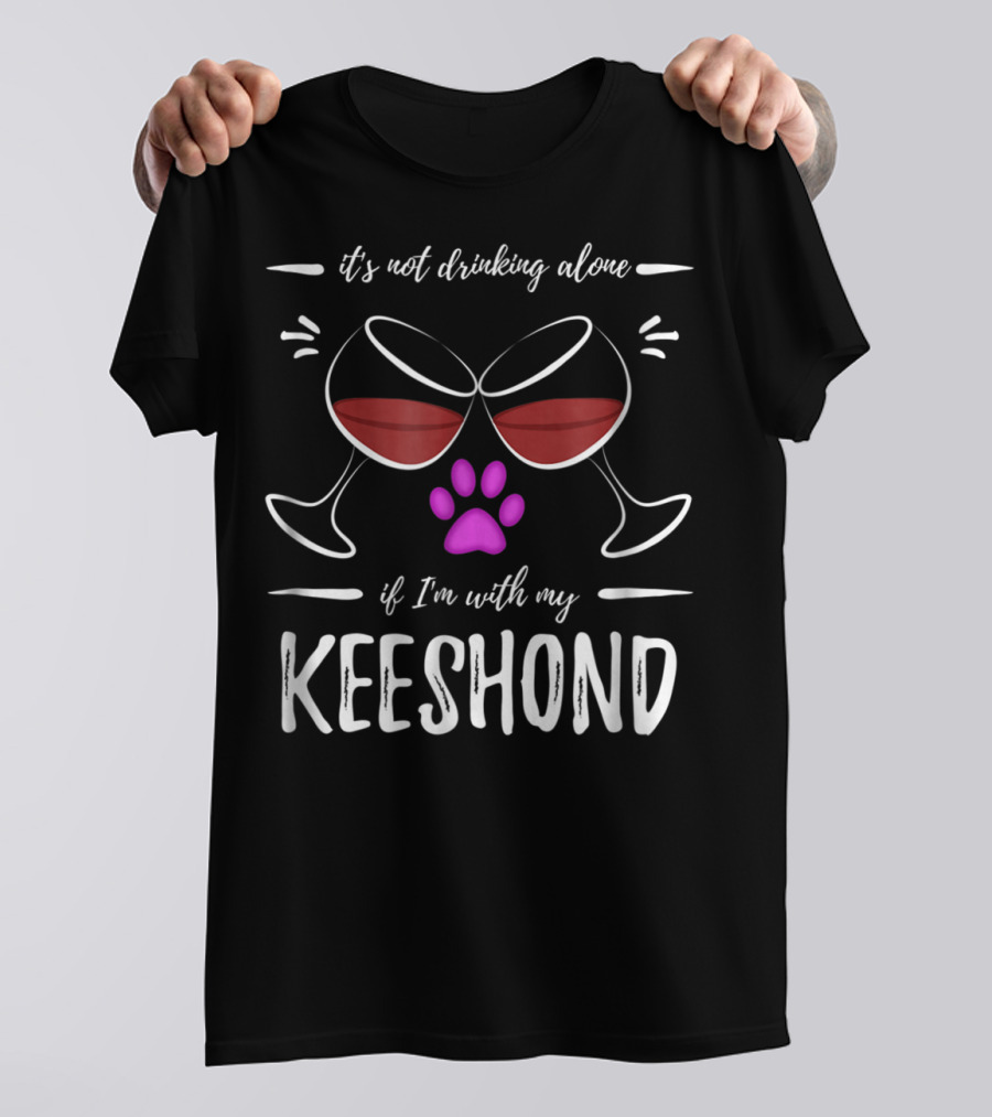 It's Not Drinking Alone If I'm With My Keeshond Wine Lover Dog Paw Purple T-Shirt