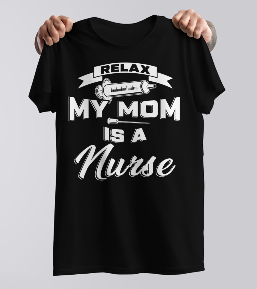 Relax My Mom Is A Nurse Syringe T-Shirt