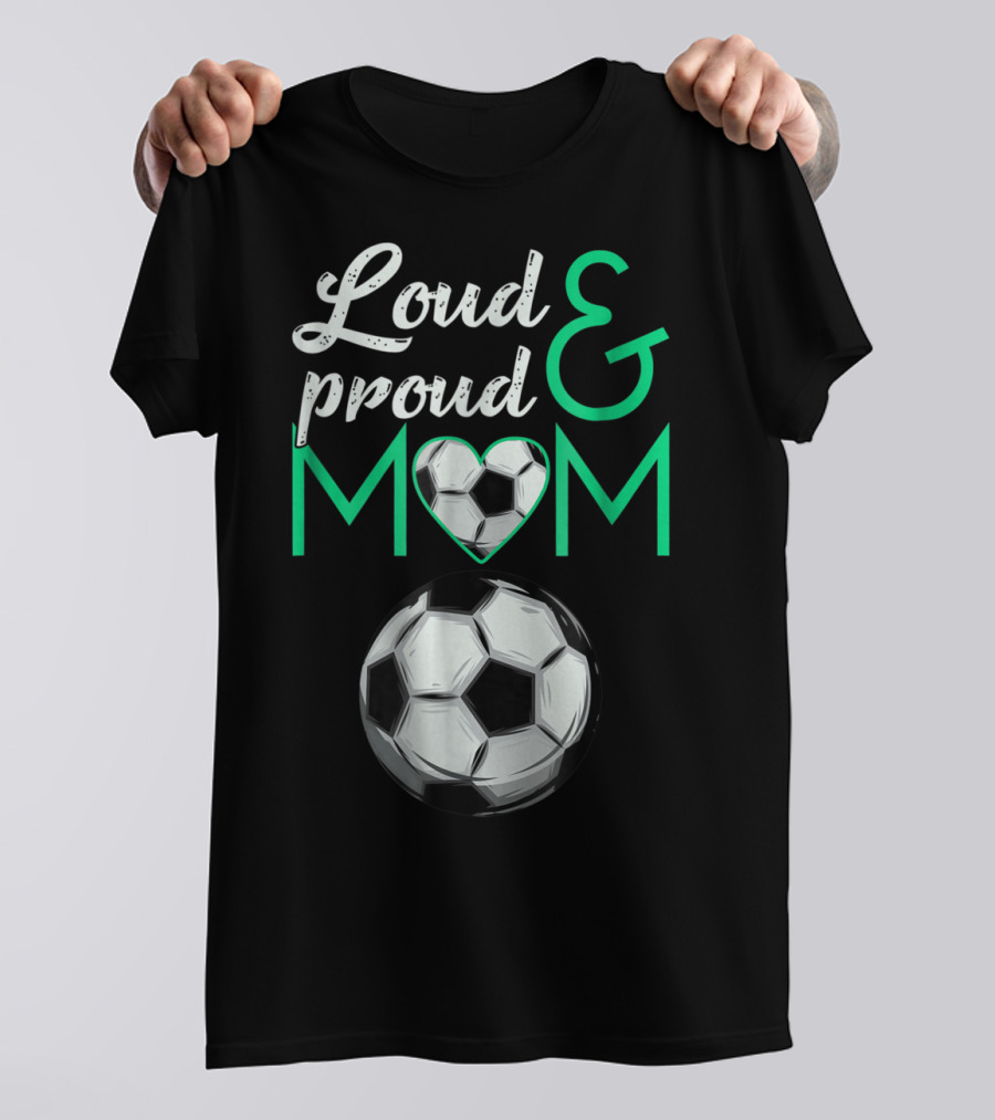 Loud And Proud Soccer Mom Heart Ball T-Shirt
