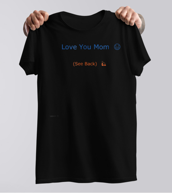 Love You Mom See Back T-Shirt