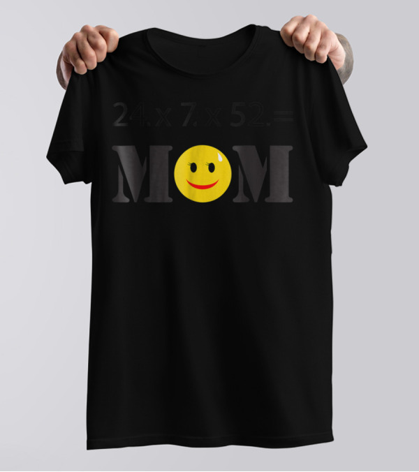 LovingTees HardWorking Mom 24x7x52 Smiley Face T-Shirt