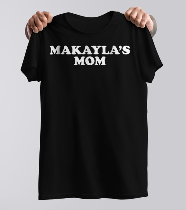 MAKAYLA'S MOM Mothers84 T-Shirt