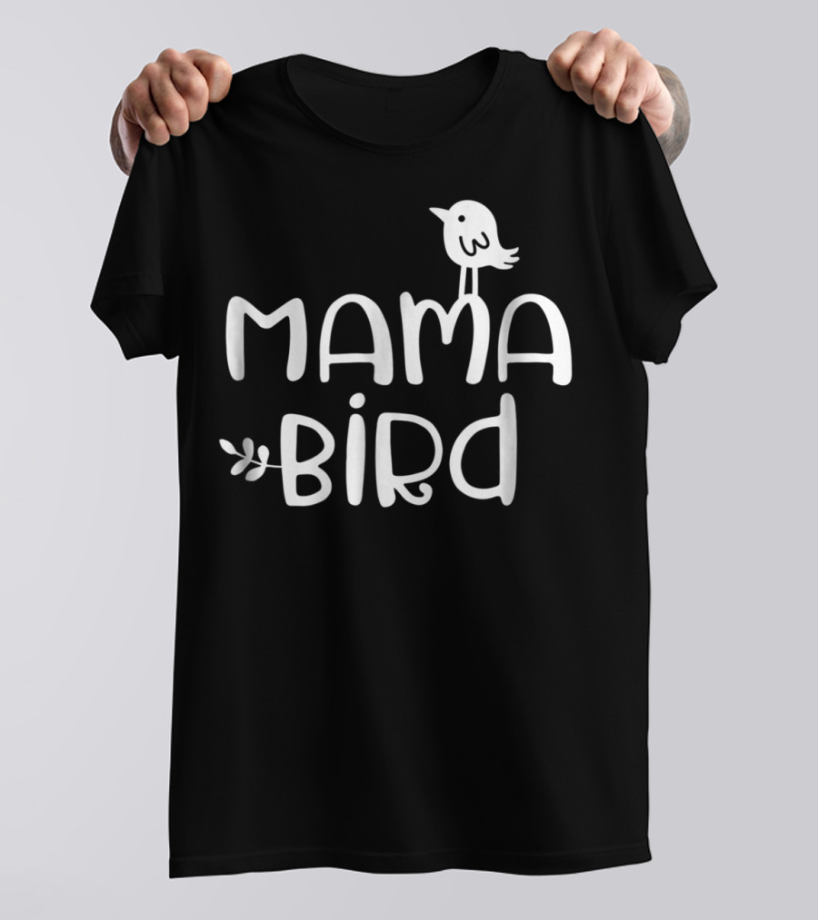 Mama Bird Mothers Mom Day T-Shirt