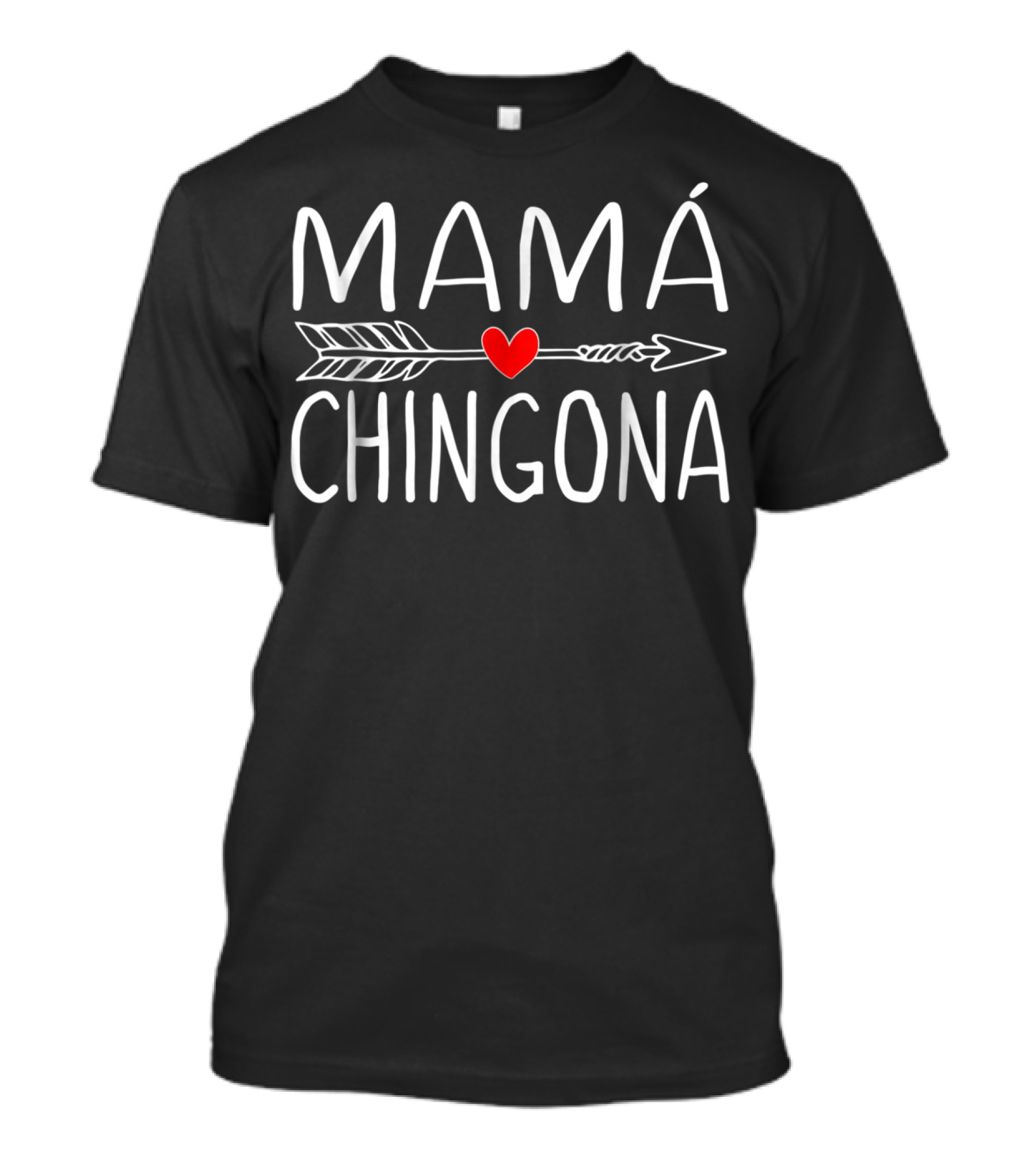 Mamá Chingona Arrow Heart Spanish Mom Mother S55 T-Shirt