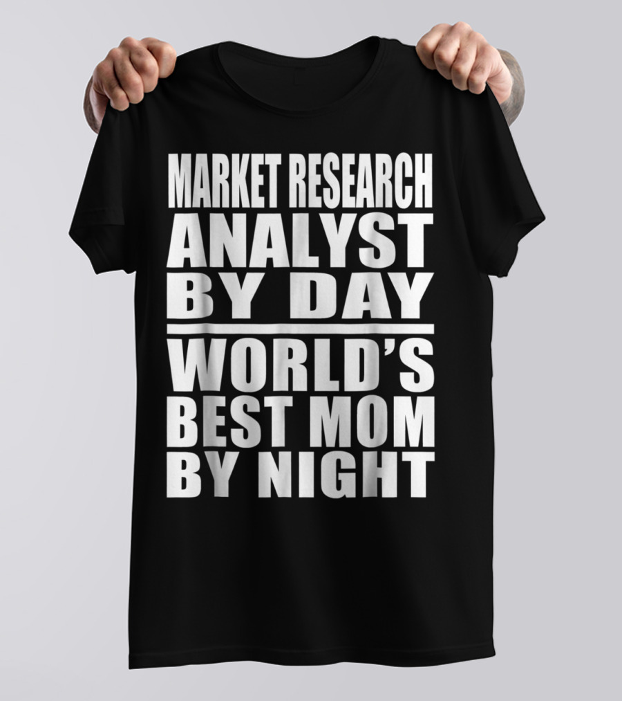 Market Research Analyst By Day World's Best Mom By Night T-Shirt