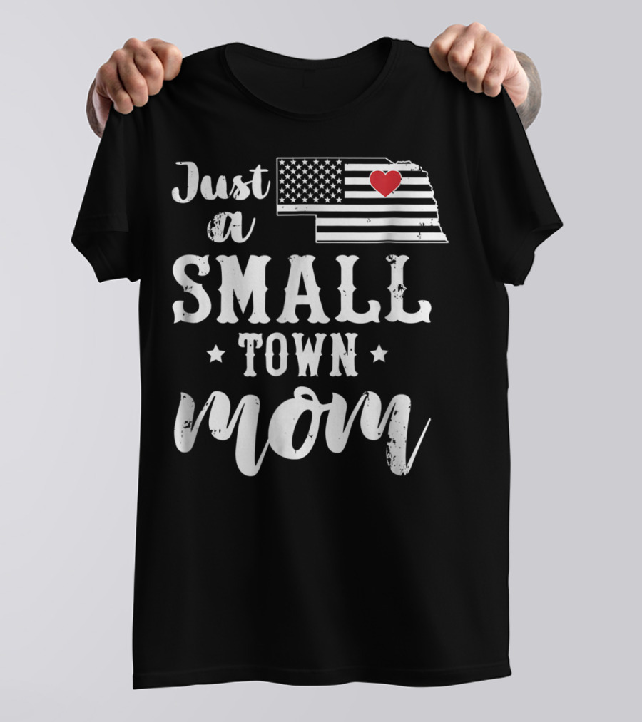 Just A Small Town Mom Nebraska USA Flag Heart T-Shirt