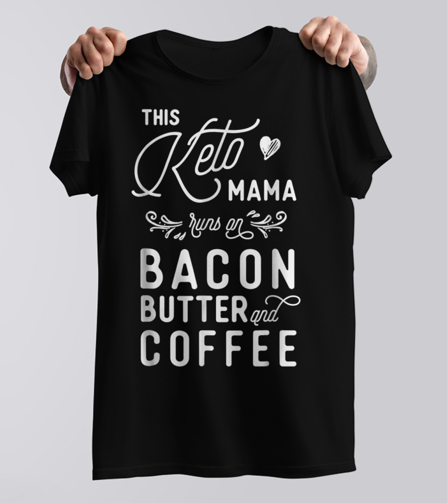 This Keto Mama Runs On Bacon Butter And Coffee T-Shirt