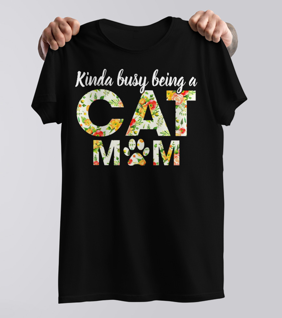 Kinda Busy Being A Cat Mom Floral Paw Prints T-Shirt