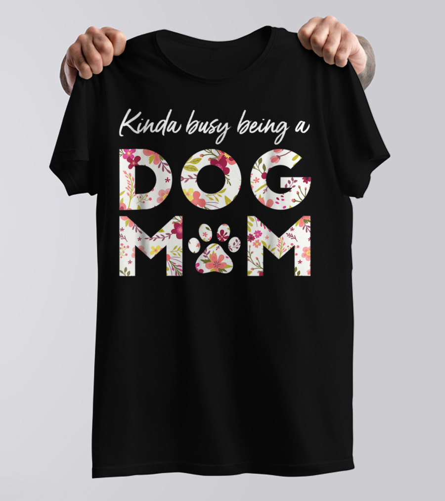 Kinda Busy Being A Dog Mom Paw Heart Floral T-Shirt