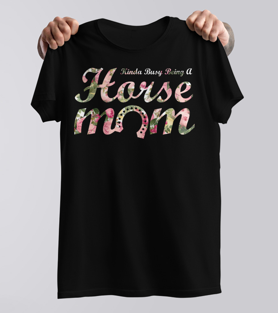 Kinda Busy Being A Horse Mom T-Shirt