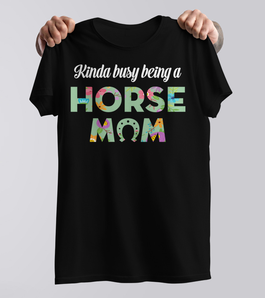 Kinda Busy Being A Horse Mom Colorful Floral T-Shirt