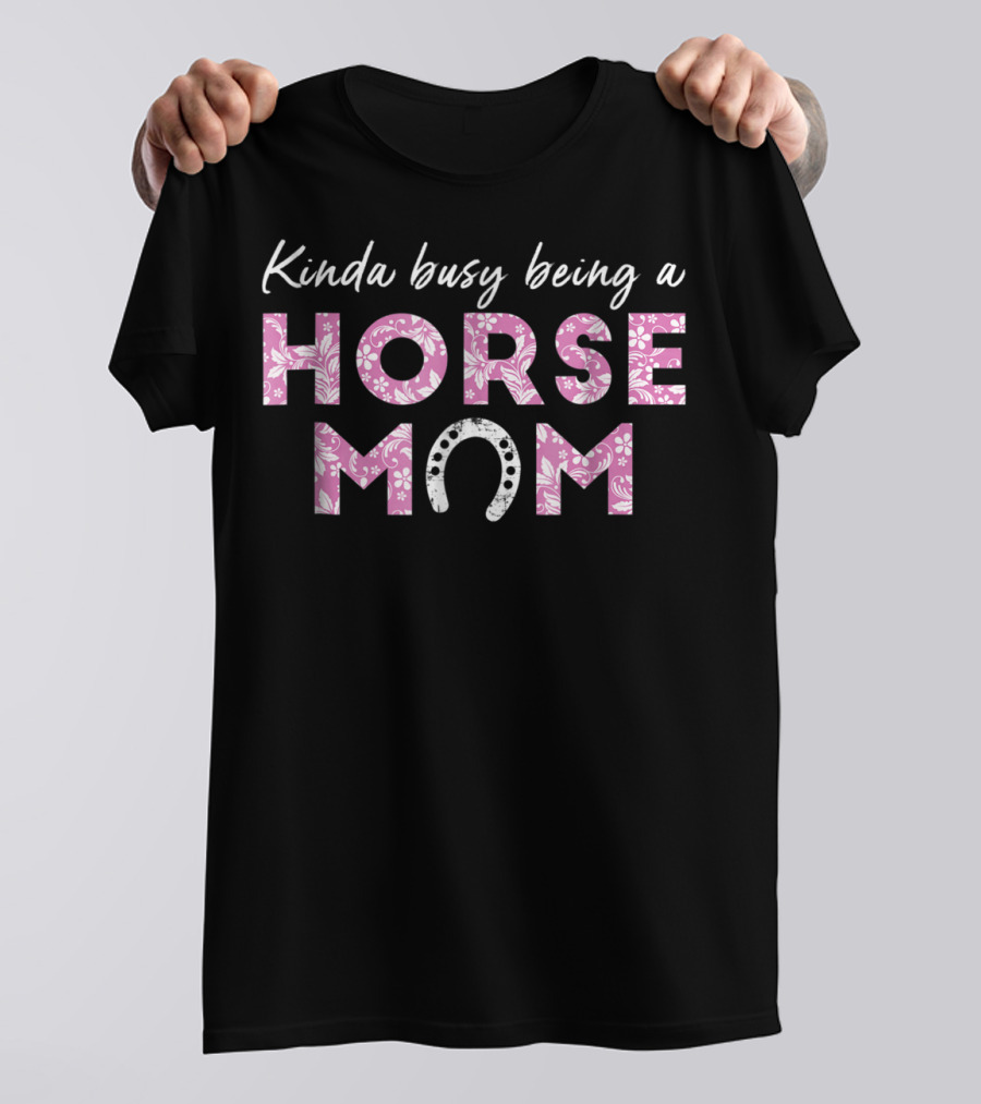 Kinda Busy Being A Horse Mom Pink Horseshoe T-Shirt