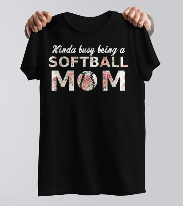 Kinda Busy Being A Softball Mom T-Shirt