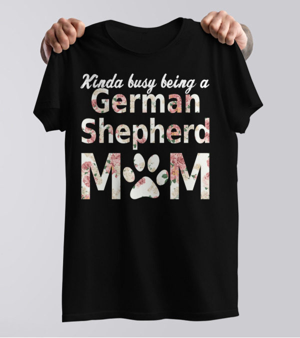 Kinda Busy Being A German Shepherd Mom T-Shirt