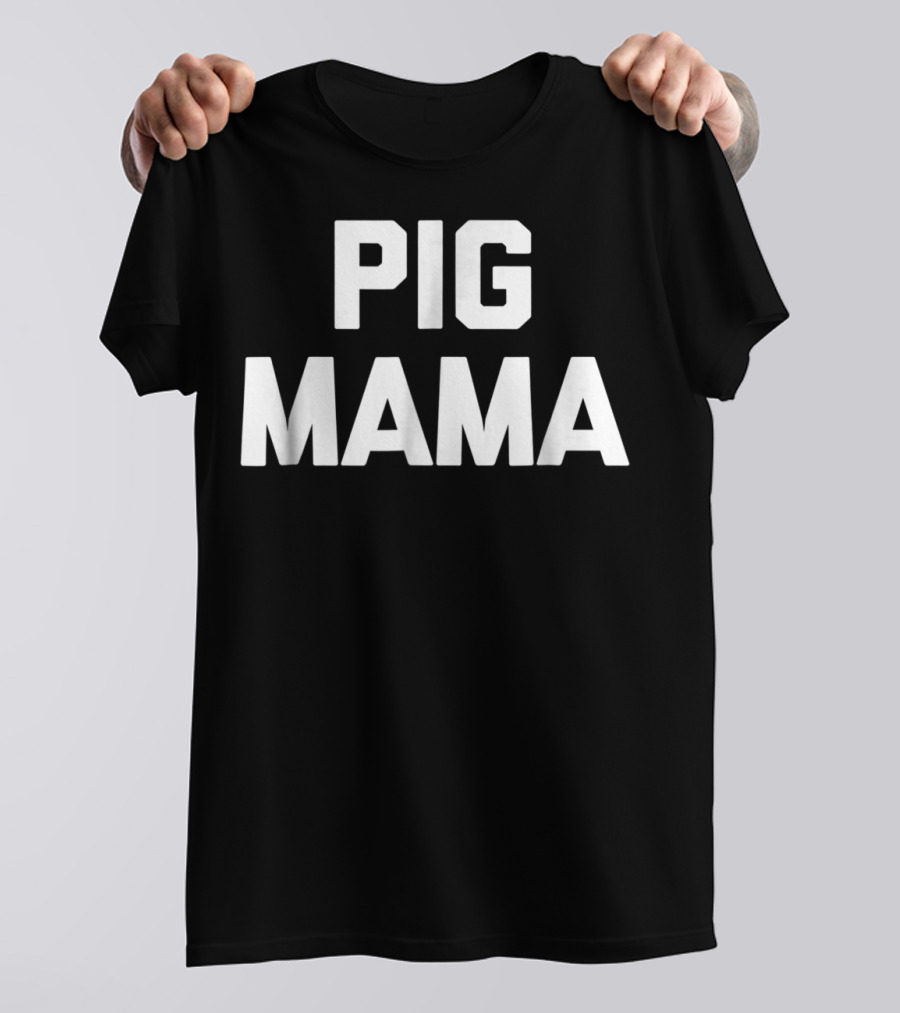 Pig Mama Funny Pig Mom Sarcastic Novelty Cute78 T-Shirt