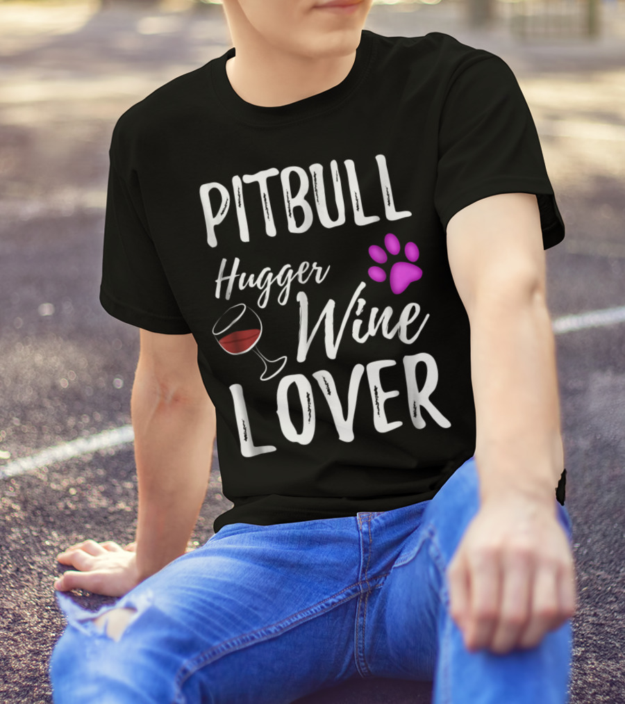 Pitbull Hugger Wine Lover Paw Print Dog Mom Or Dog Dad T-Shirt