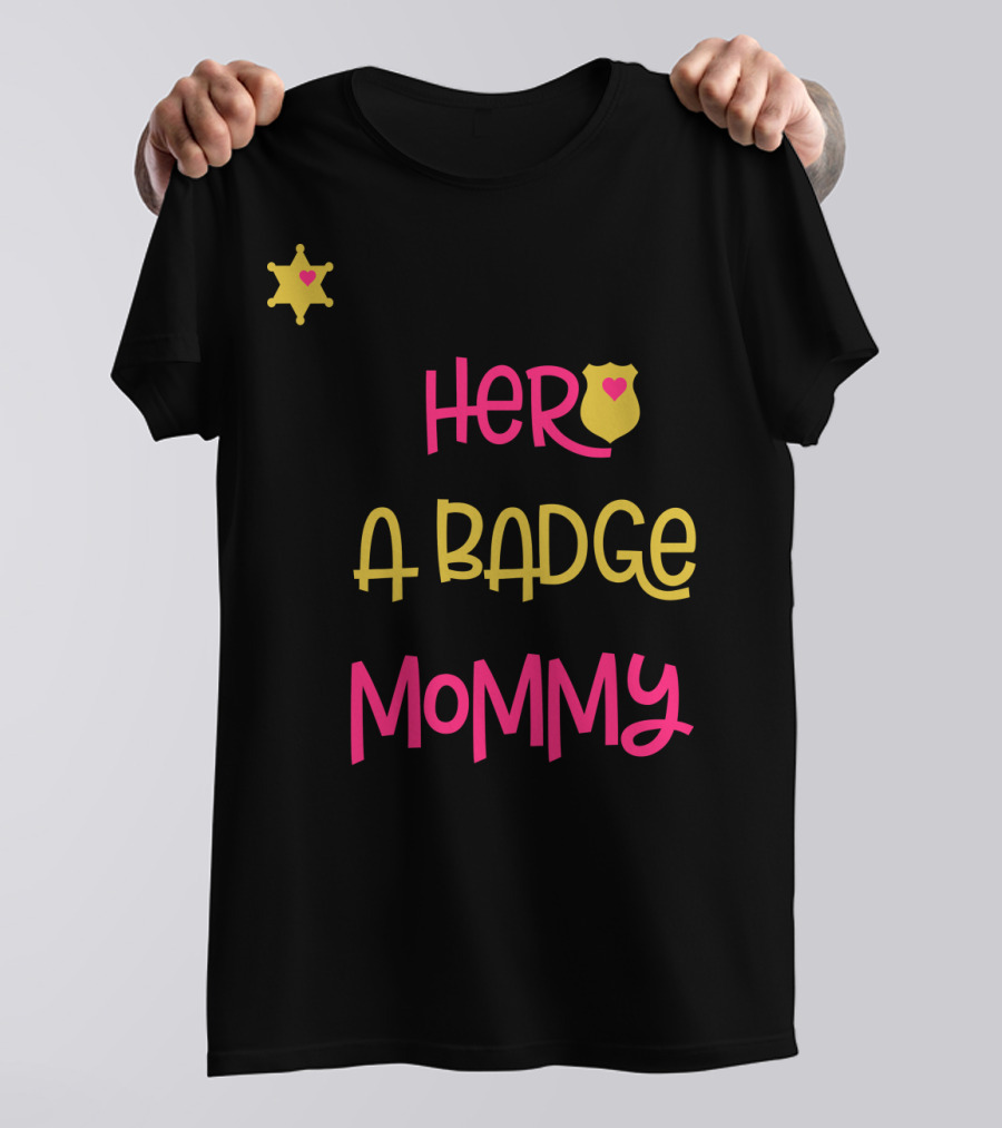 My Hero Wears A Badge And I Call Her Mommy T-Shirt