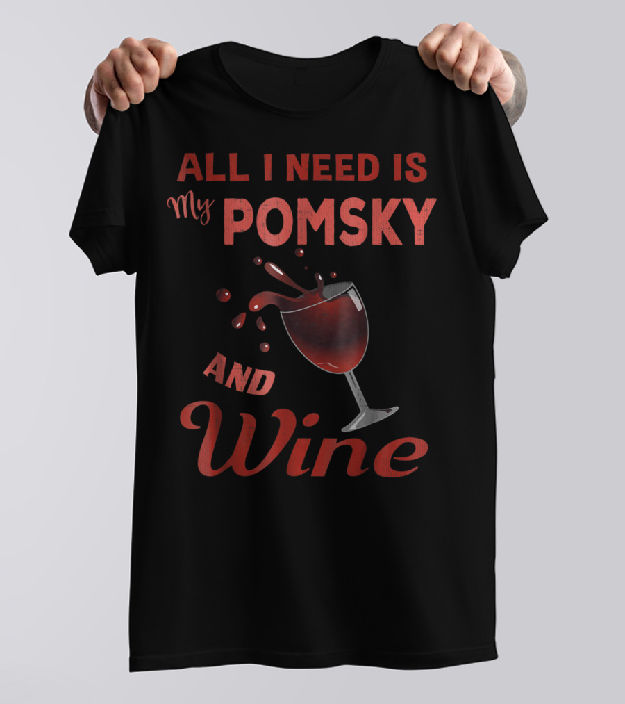 Pomsky Wine Lover All I Need Is My Pomsky And Wine Grandma Aunt19 T-Shirt