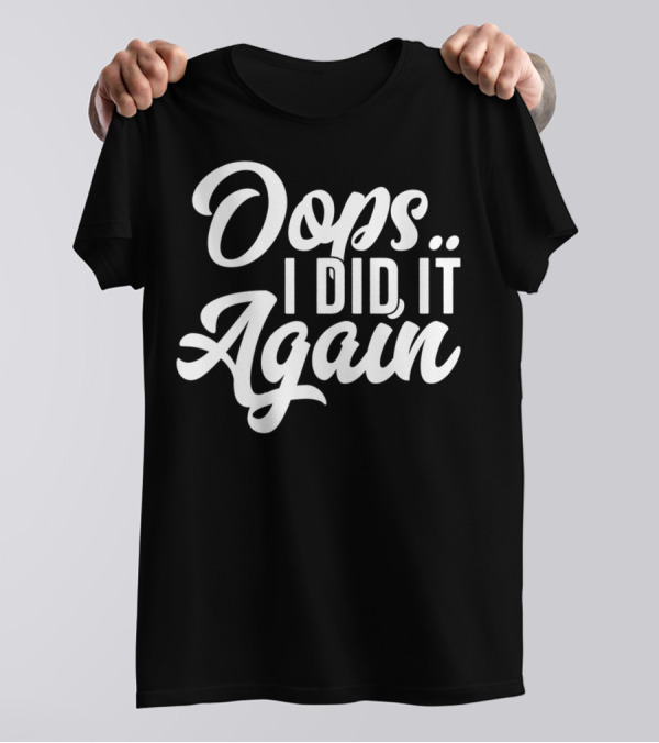 Oops I Did It Again Pregnancy Announcement Funny New Mom Again54 T-Shirt