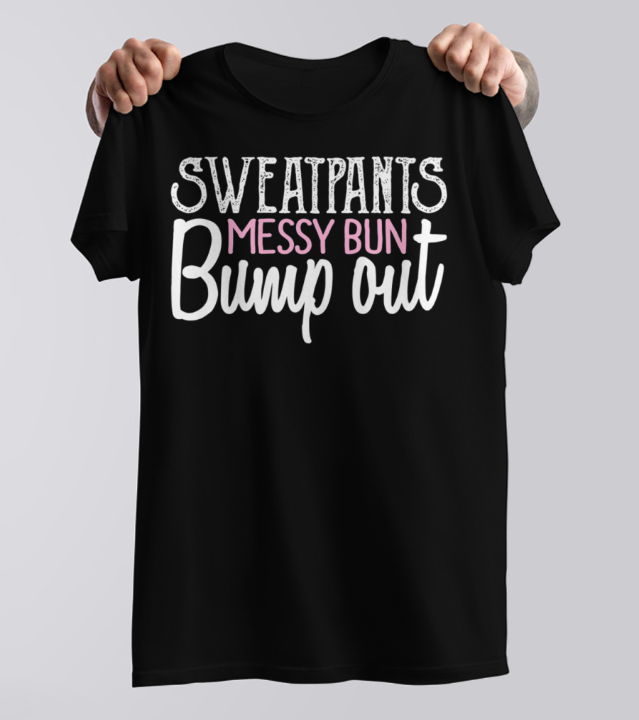 Sweatpants Messy Bun Bump Out Pregnancy Reveal T-Shirt