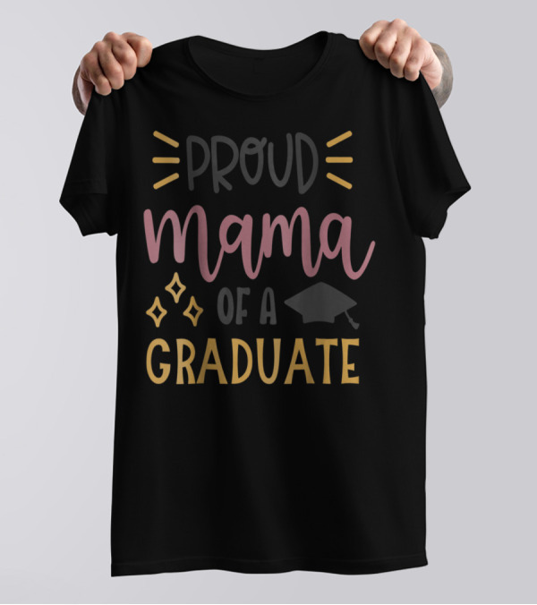 Proud Mama Of A Graduate Graduation Mom Son Daughter Cap Stars T-Shirt